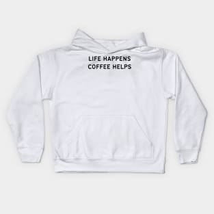 Life happens coffee helps - Funny Quotes Kids Hoodie